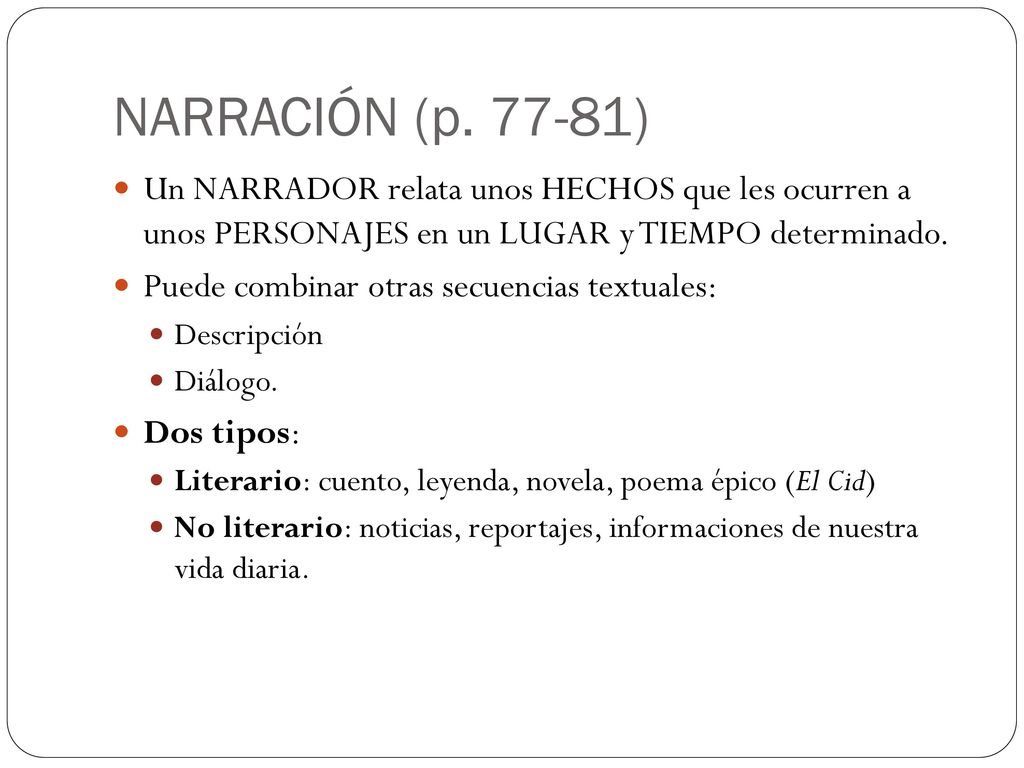 NARRACIÓN (p ) Un NARRADOR relata unos HECHOS que les ocurren a unos PERSONAJES en un LUGAR y TIEMPO determinado.
