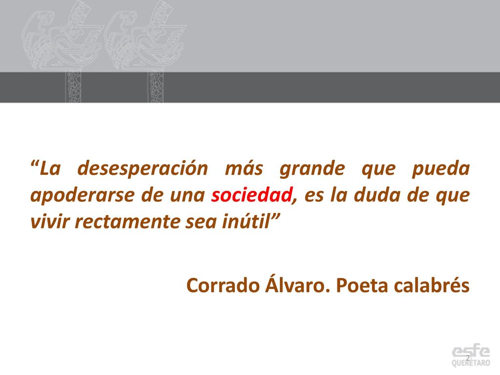 La desesperación más grande que pueda apoderarse de una sociedad, es la duda de que vivir rectamente sea inútil