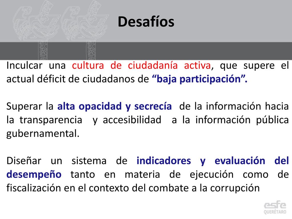 Desafíos Inculcar una cultura de ciudadanía activa, que supere el actual déficit de ciudadanos de baja participación .