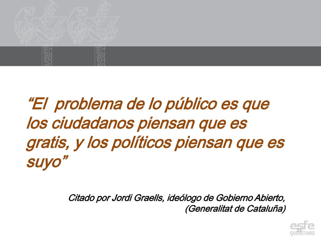 El problema de lo público es que los ciudadanos piensan que es gratis, y los políticos piensan que es suyo