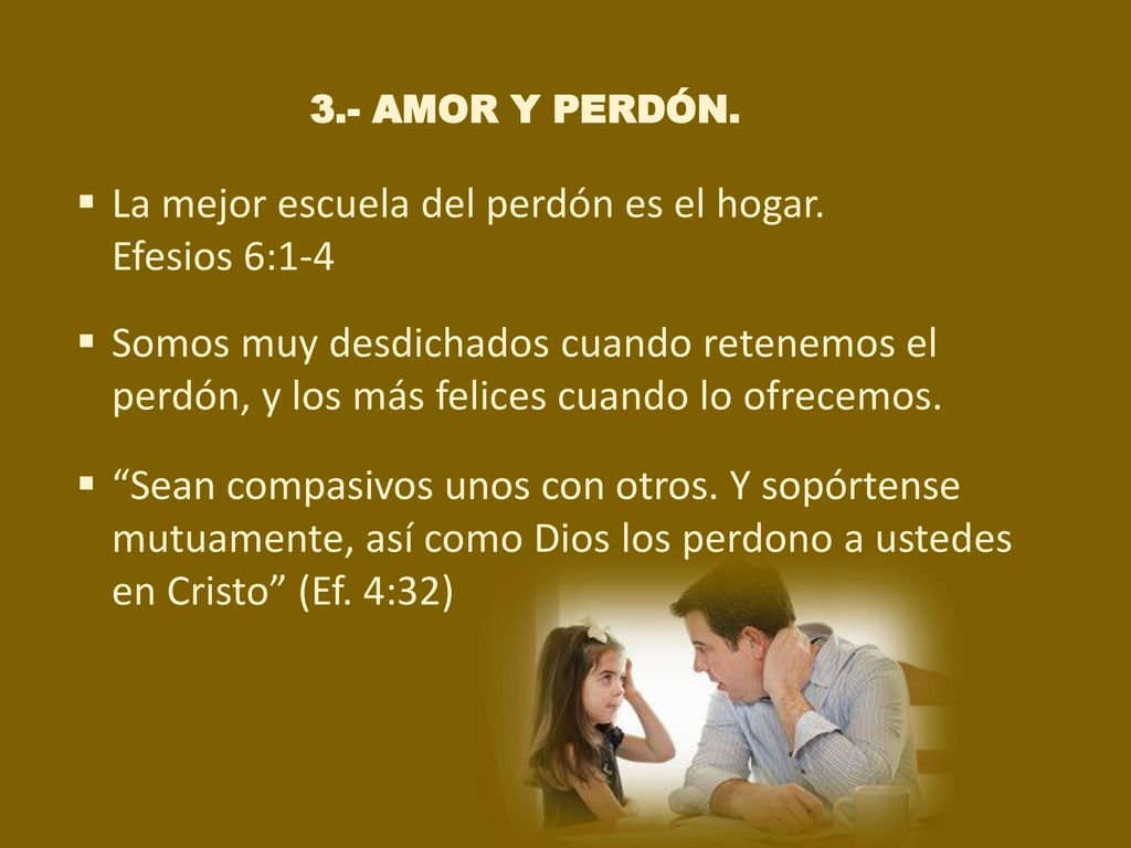 La mejor escuela del perdón es el hogar. Efesios 6:1-4