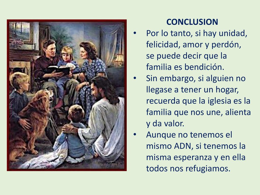 CONCLUSION Por lo tanto, si hay unidad, felicidad, amor y perdón, se puede decir que la familia es bendición.