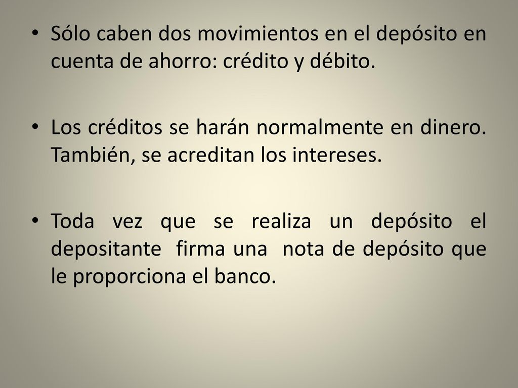 Sólo caben dos movimientos en el depósito en cuenta de ahorro: crédito y débito.