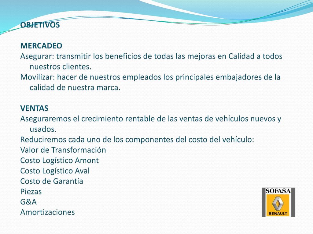 OBJETIVOS MERCADEO Asegurar: transmitir los beneficios de todas las mejoras en Calidad a todos nuestros clientes.