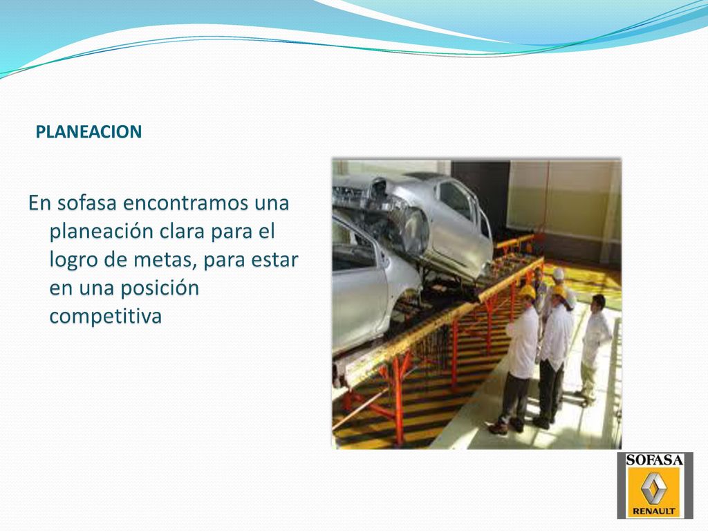 PLANEACION En sofasa encontramos una planeación clara para el logro de metas, para estar en una posición competitiva.