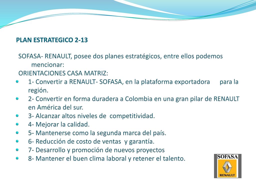 PLAN ESTRATEGICO 2-13 SOFASA- RENAULT, posee dos planes estratégicos, entre ellos podemos mencionar: