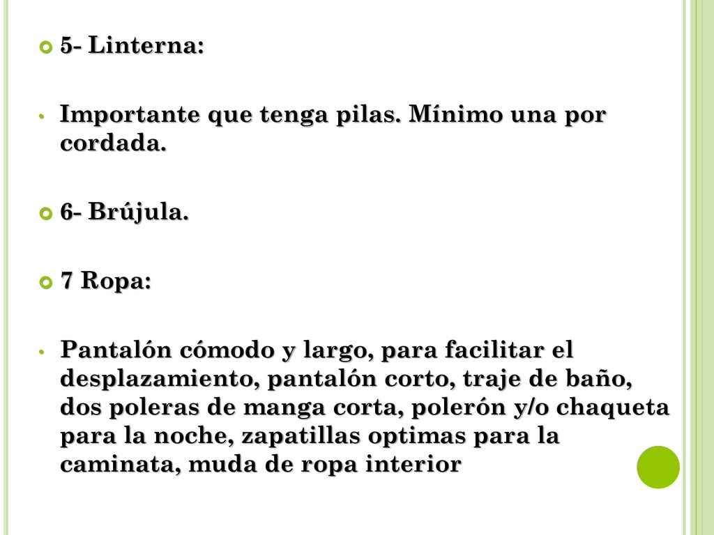 5- Linterna: Importante que tenga pilas. Mínimo una por cordada. 6- Brújula. 7 Ropa: