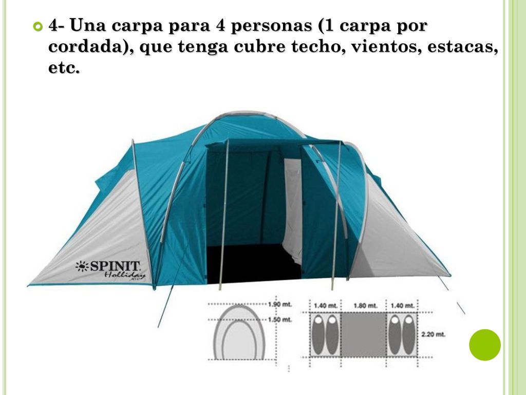 4- Una carpa para 4 personas (1 carpa por cordada), que tenga cubre techo, vientos, estacas, etc.