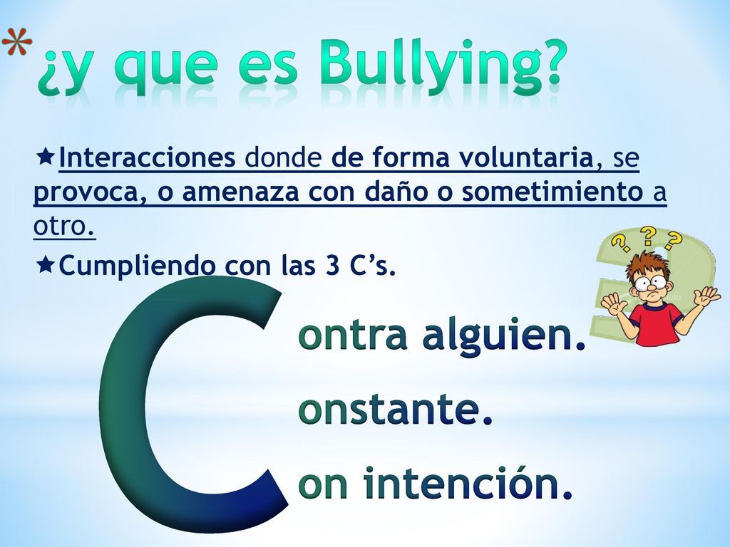 C ¿y que es Bullying ontra alguien. onstante. on intención.