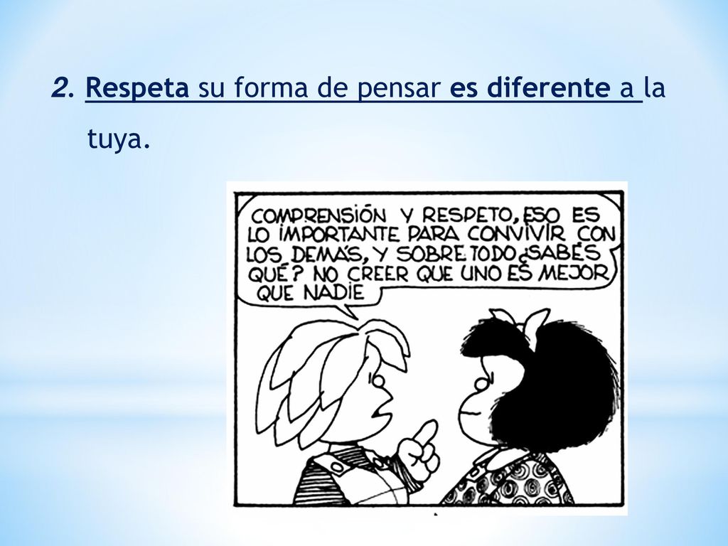 2. Respeta su forma de pensar es diferente a la tuya.
