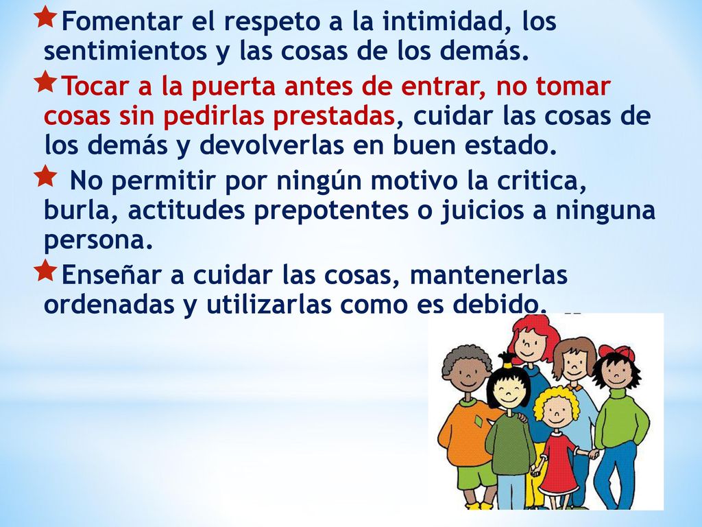 Fomentar el respeto a la intimidad, los sentimientos y las cosas de los demás.