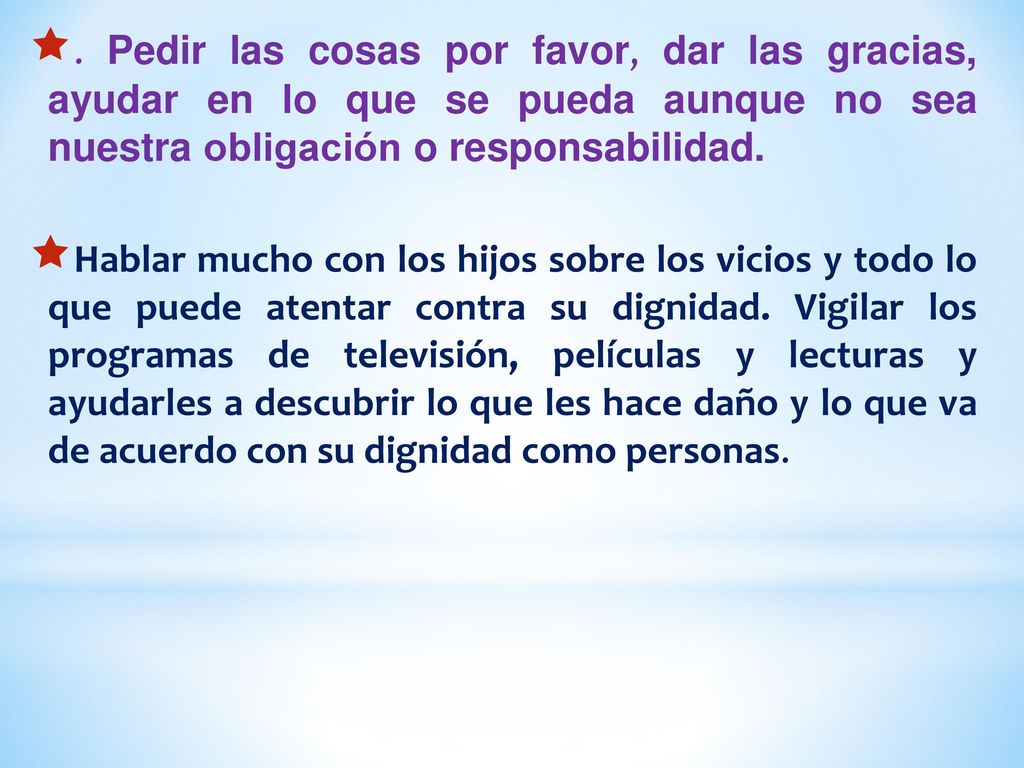 . Pedir las cosas por favor, dar las gracias, ayudar en lo que se pueda aunque no sea nuestra obligación o responsabilidad.