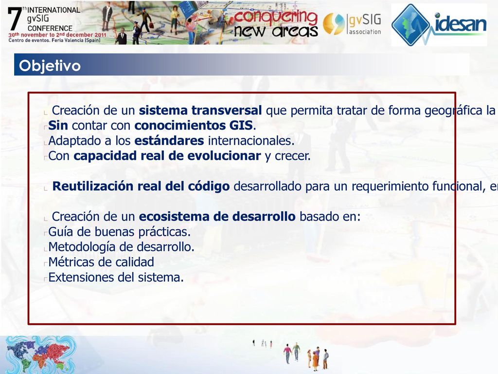 Objetivo Creación de un sistema transversal que permita tratar de forma geográfica la información de cualquier sistema de gestión.