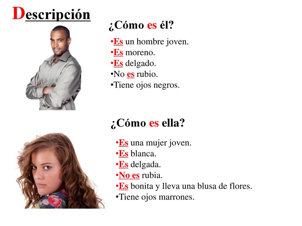 Descripción ¿Cómo es él ¿Cómo es ella Es un hombre joven. Es moreno.