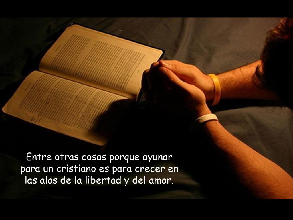 Entre otras cosas porque ayunar para un cristiano es para crecer en las alas de la libertad y del amor.