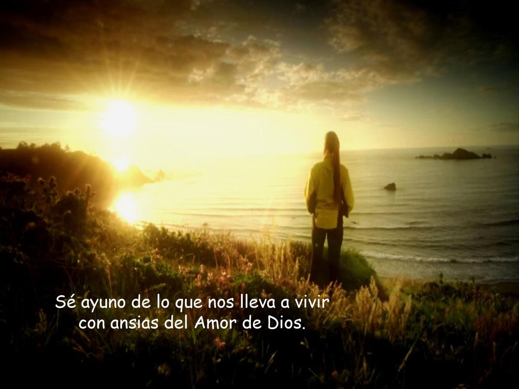 Sé ayuno de lo que nos lleva a vivir con ansias del Amor de Dios.