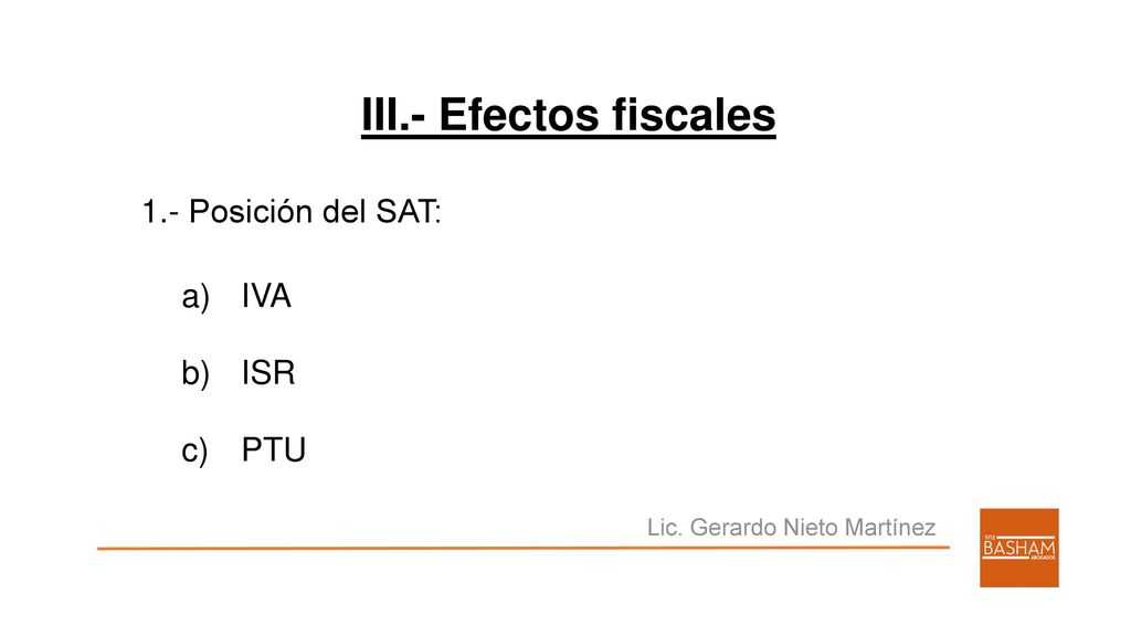III.- Efectos fiscales 1.- Posición del SAT: IVA ISR PTU