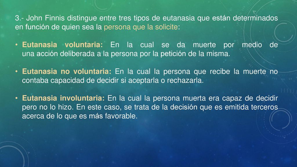 3.- John Finnis distingue entre tres tipos de eutanasia que están determinados en función de quien sea la persona que la solicite: