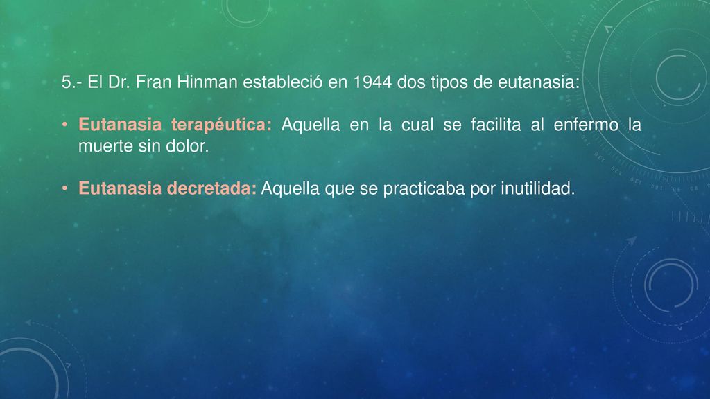 5.- El Dr. Fran Hinman estableció en 1944 dos tipos de eutanasia: