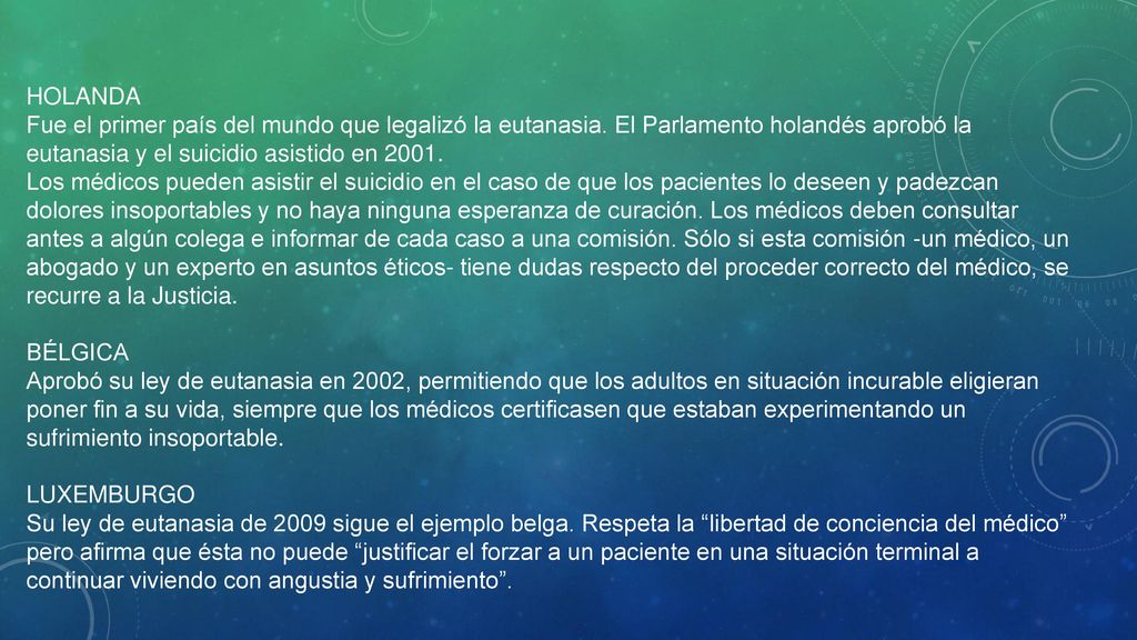 HOLANDA Fue el primer país del mundo que legalizó la eutanasia. El Parlamento holandés aprobó la eutanasia y el suicidio asistido en