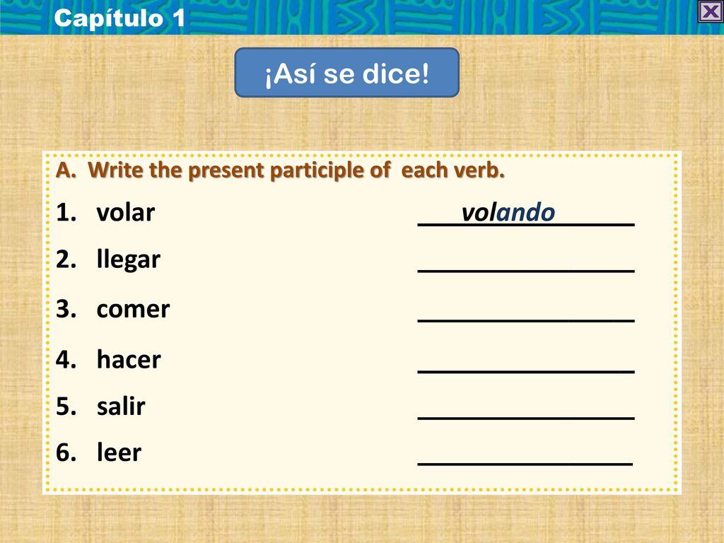 ¡Así se dice! volar volando llegar comer hacer 5. salir 6. leer
