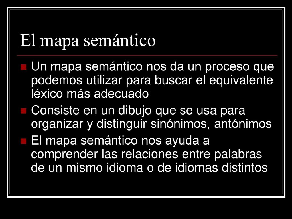 El mapa semántico Un mapa semántico nos da un proceso que podemos utilizar para buscar el equivalente léxico más adecuado.
