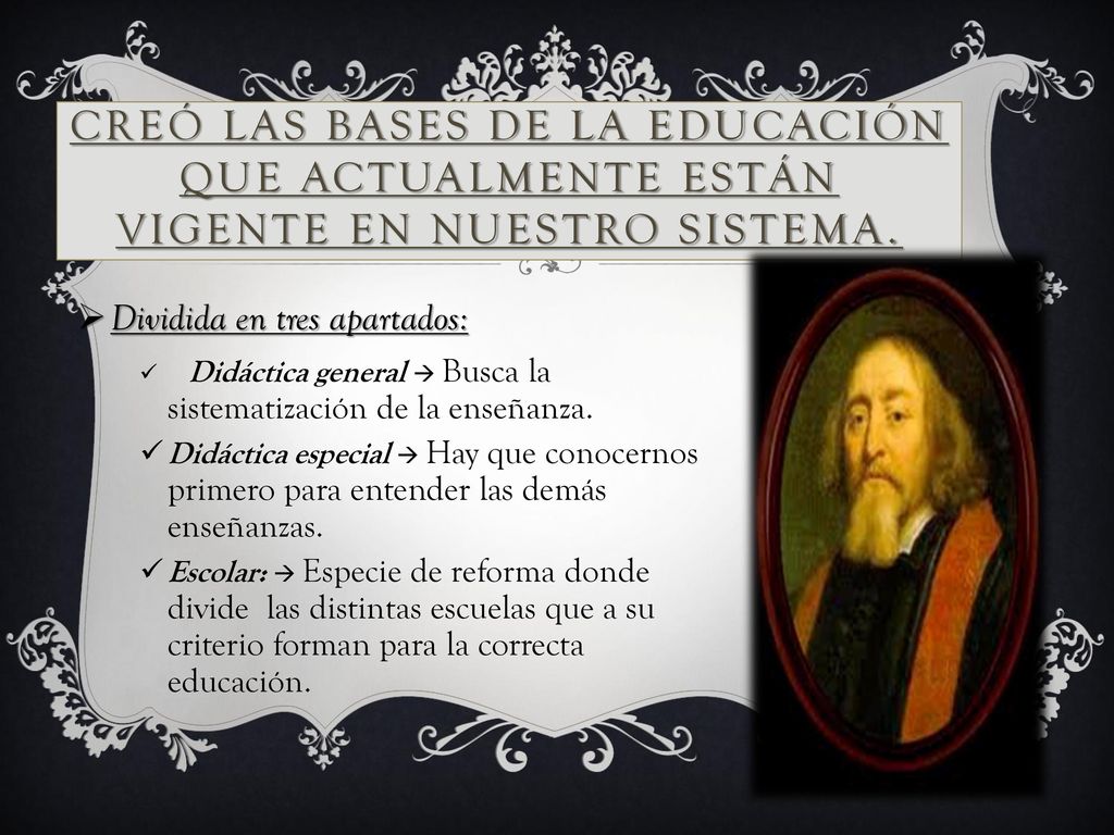 Creó las bases de la educación que actualmente están vigente en nuestro sistema.