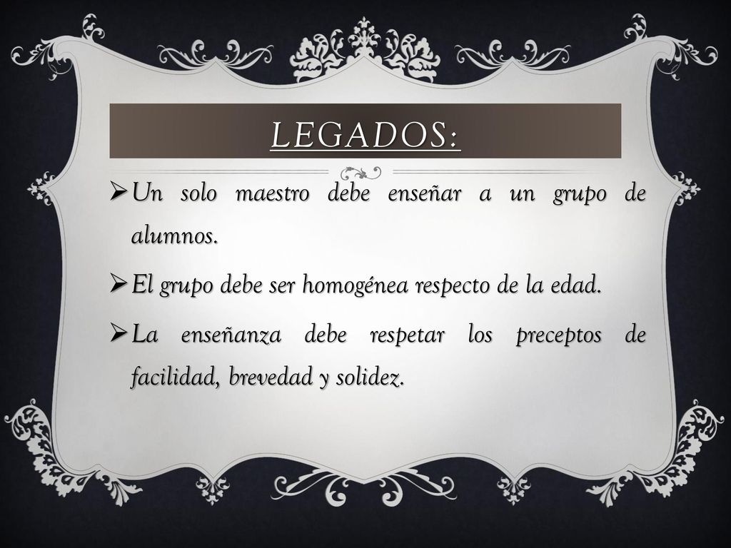 Legados: Un solo maestro debe enseñar a un grupo de alumnos.