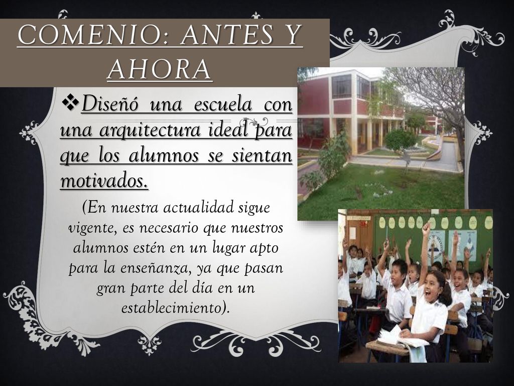 Comenio: Antes y ahora Diseñó una escuela con una arquitectura ideal para que los alumnos se sientan motivados.
