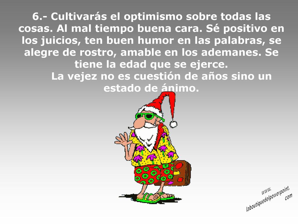 La vejez no es cuestión de años sino un estado de ánimo.