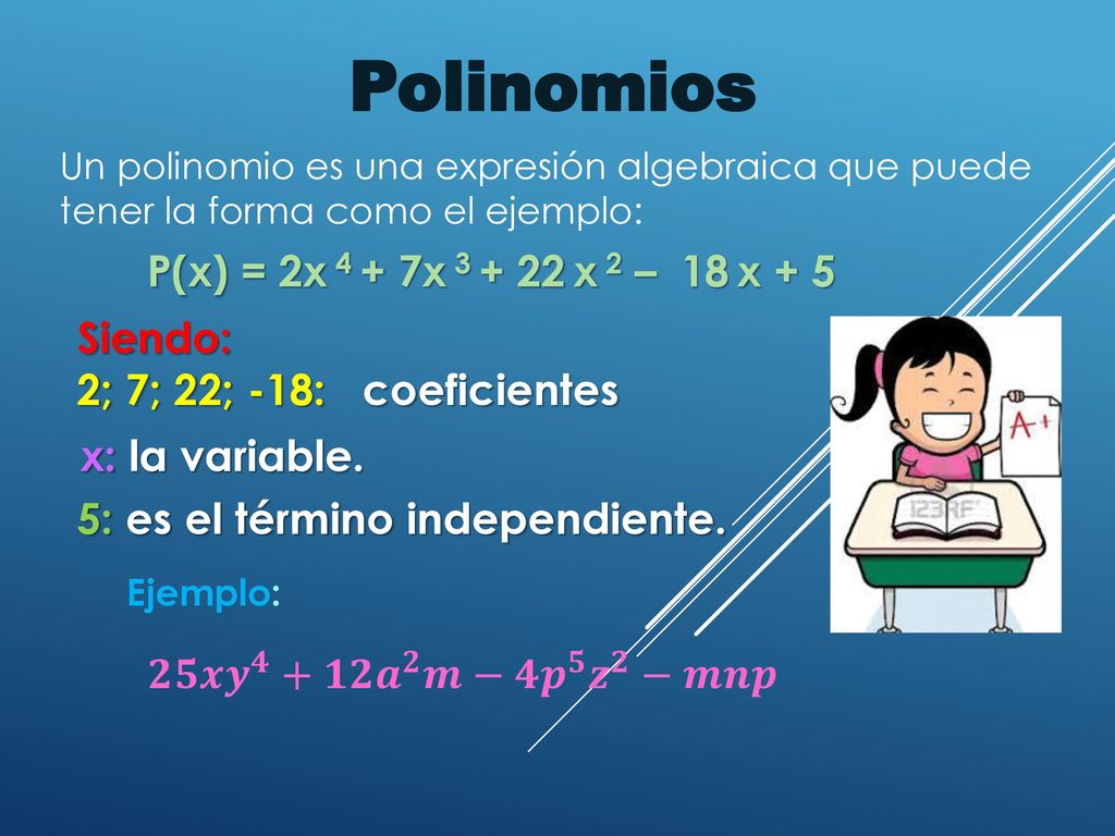 Polinomios P(x) = 2x 4 + 7x x 2 – 18 x + 5 Siendo: