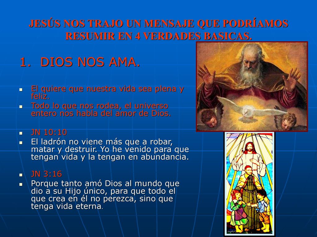 JESÚS NOS TRAJO UN MENSAJE QUE PODRÍAMOS RESUMIR EN 4 VERDADES BASICAS.
