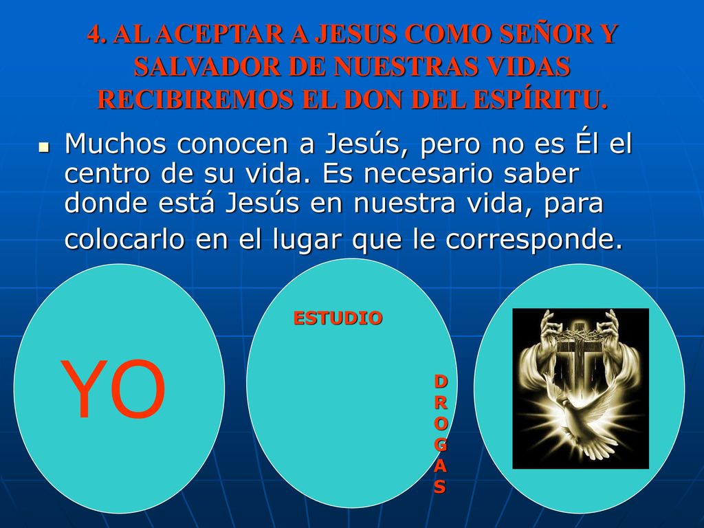 4. AL ACEPTAR A JESUS COMO SEÑOR Y SALVADOR DE NUESTRAS VIDAS RECIBIREMOS EL DON DEL ESPÍRITU.