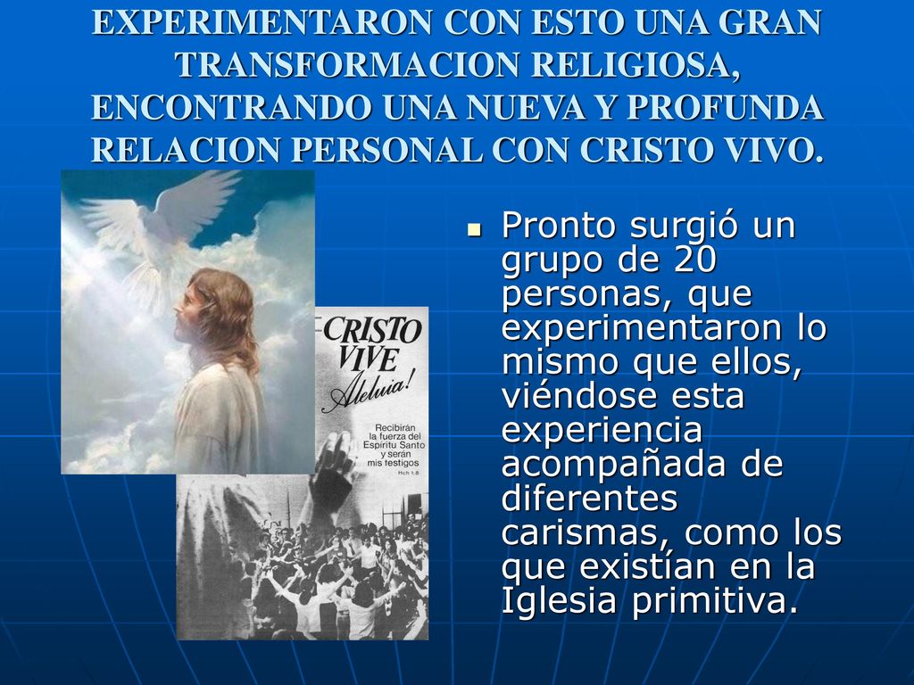 EXPERIMENTARON CON ESTO UNA GRAN TRANSFORMACION RELIGIOSA, ENCONTRANDO UNA NUEVA Y PROFUNDA RELACION PERSONAL CON CRISTO VIVO.