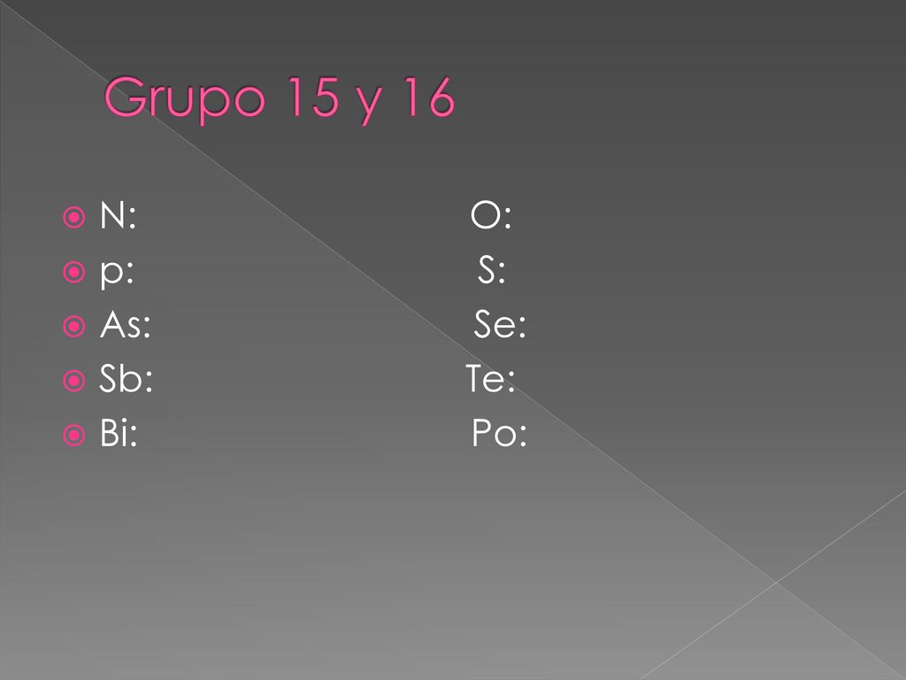 Grupo 15 y 16 N: O: p: S: As: Se:
