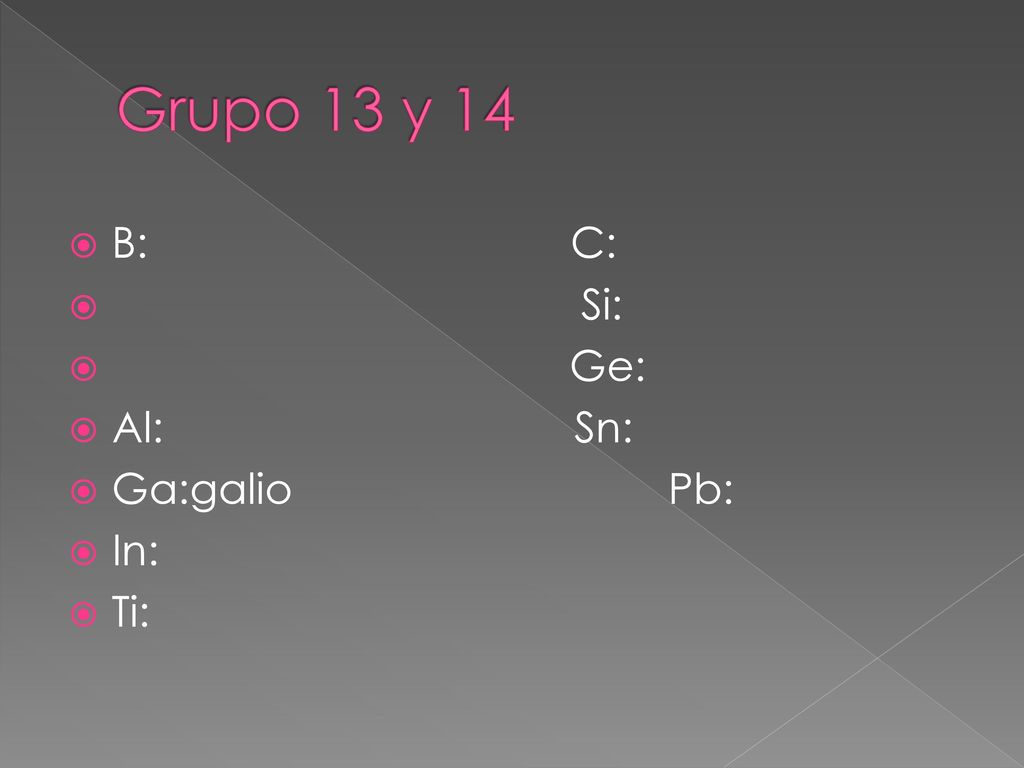 Grupo 13 y 14 B: C: Si: Ge: Al: Sn: