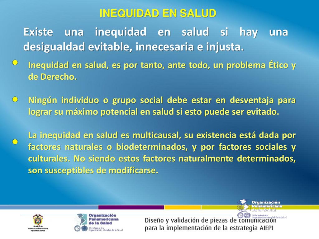 INEQUIDAD EN SALUD Existe una inequidad en salud si hay una desigualdad evitable, innecesaria e injusta.
