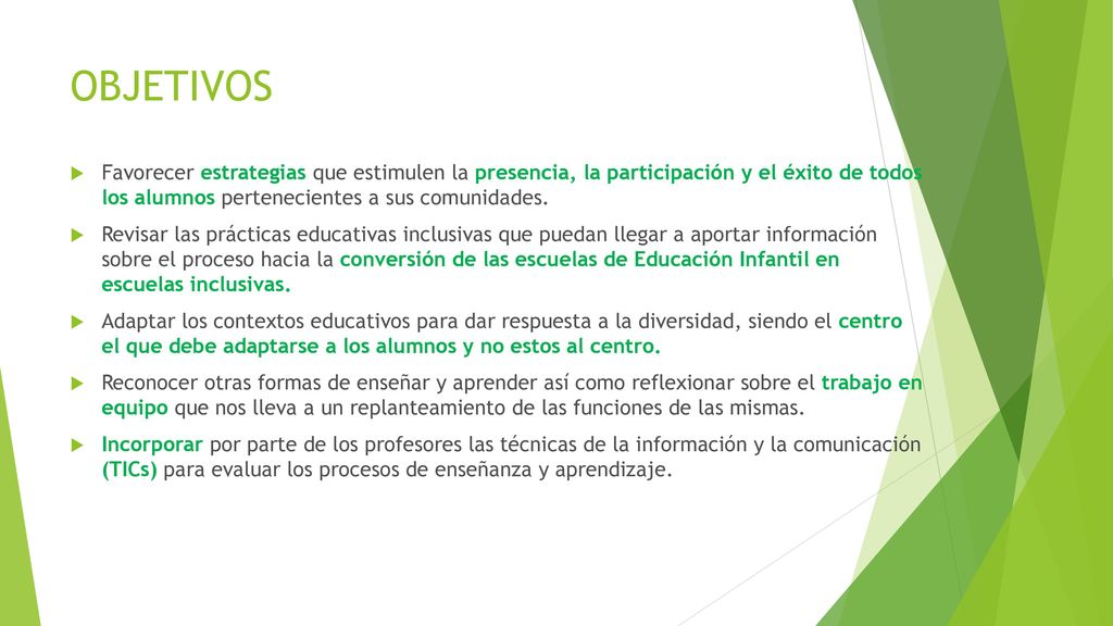 OBJETIVOS Favorecer estrategias que estimulen la presencia, la participación y el éxito de todos los alumnos pertenecientes a sus comunidades.