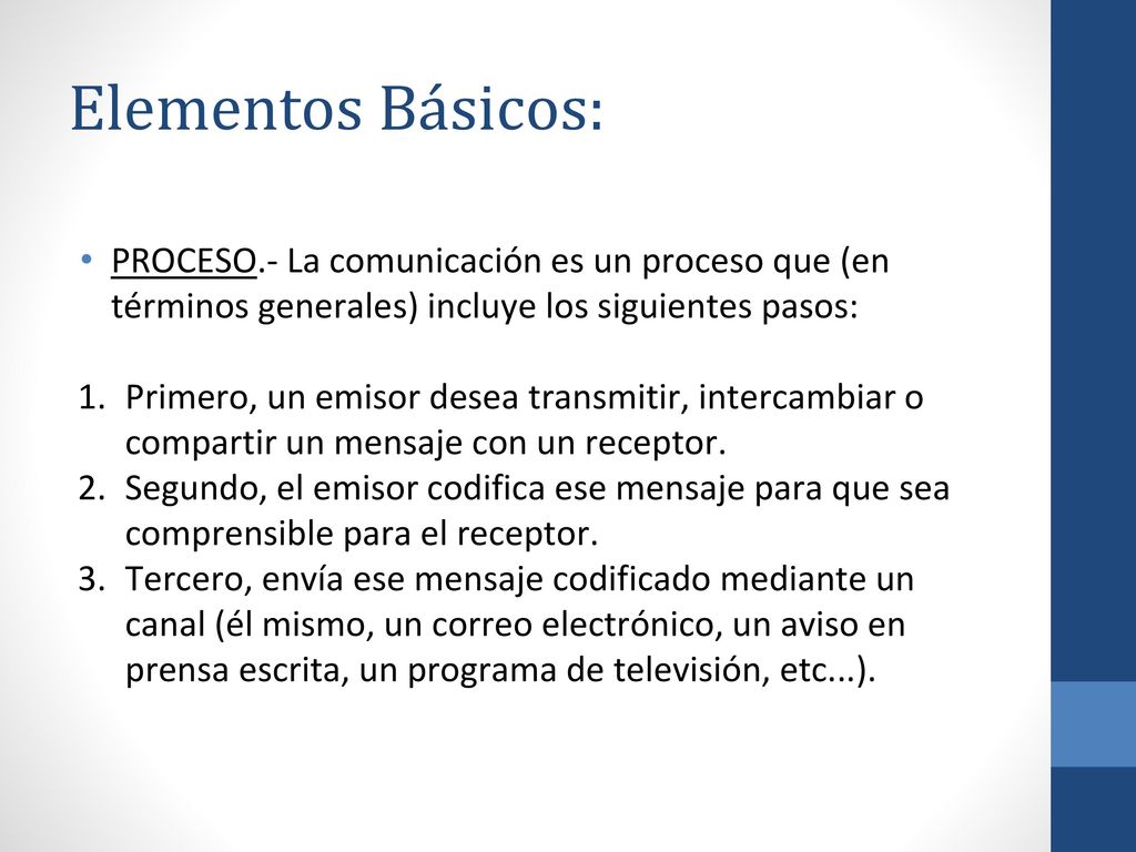 Elementos Básicos: PROCESO.- La comunicación es un proceso que (en términos generales) incluye los siguientes pasos: