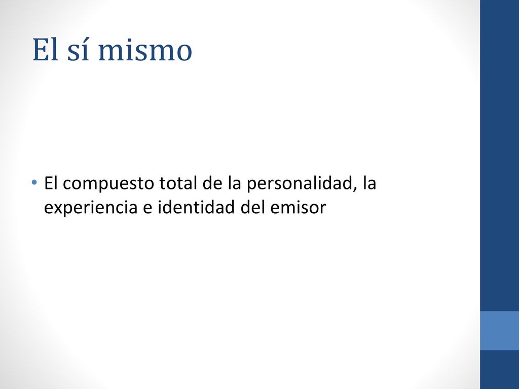 El sí mismo El compuesto total de la personalidad, la experiencia e identidad del emisor