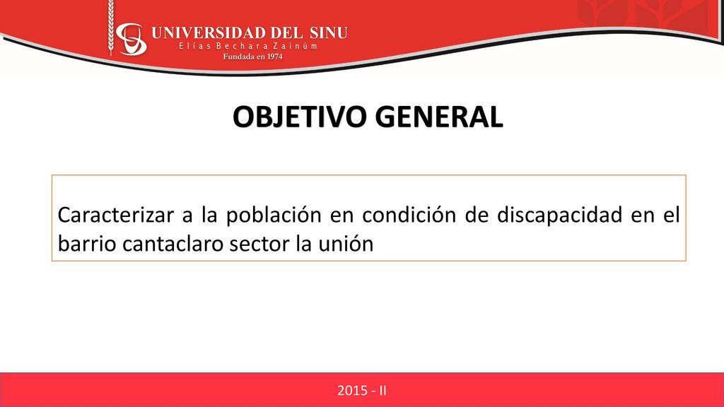 OBJETIVO GENERAL Caracterizar a la población en condición de discapacidad en el barrio cantaclaro sector la unión.