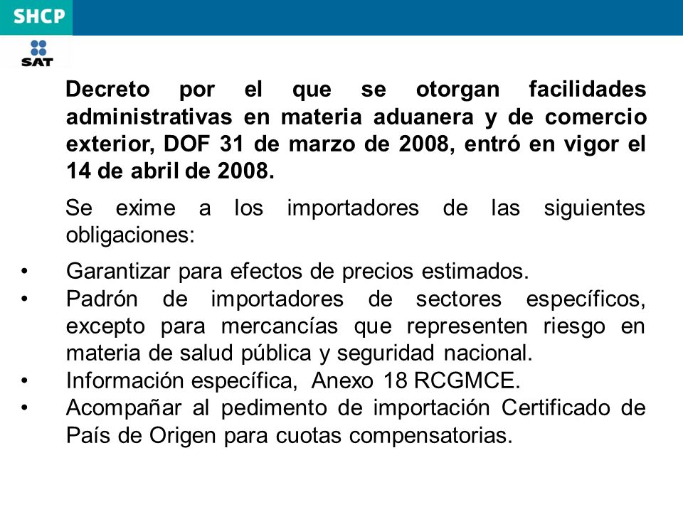 Decreto por el que se otorgan facilidades administrativas en materia aduanera y de comercio exterior, DOF 31 de marzo de 2008, entró en vigor el 14 de abril de 2008.