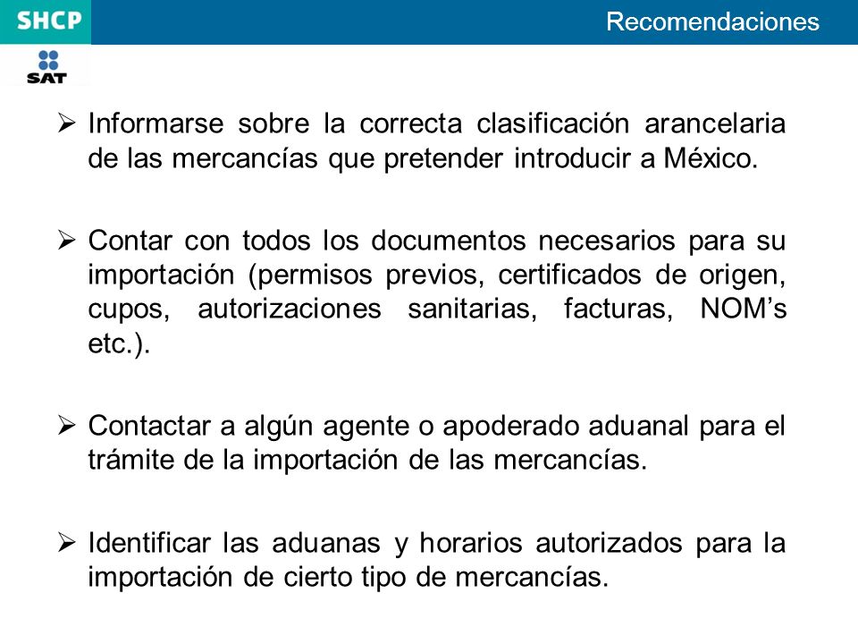 Recomendaciones Informarse sobre la correcta clasificación arancelaria de las mercancías que pretender introducir a México.