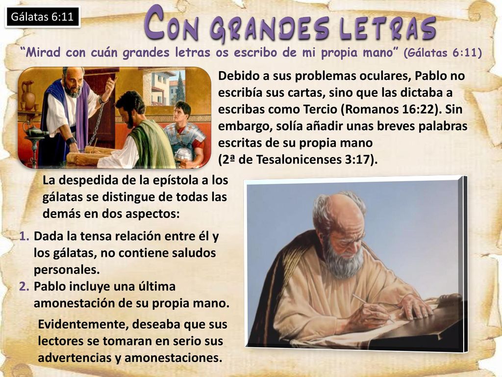 Con grandes letras Gálatas 6:11. Mirad con cuán grandes letras os escribo de mi propia mano (Gálatas 6:11)