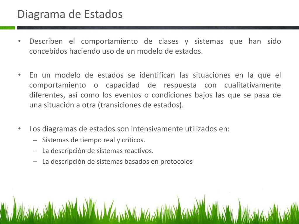 Diagrama de Estados Describen el comportamiento de clases y sistemas que han sido concebidos haciendo uso de un modelo de estados.