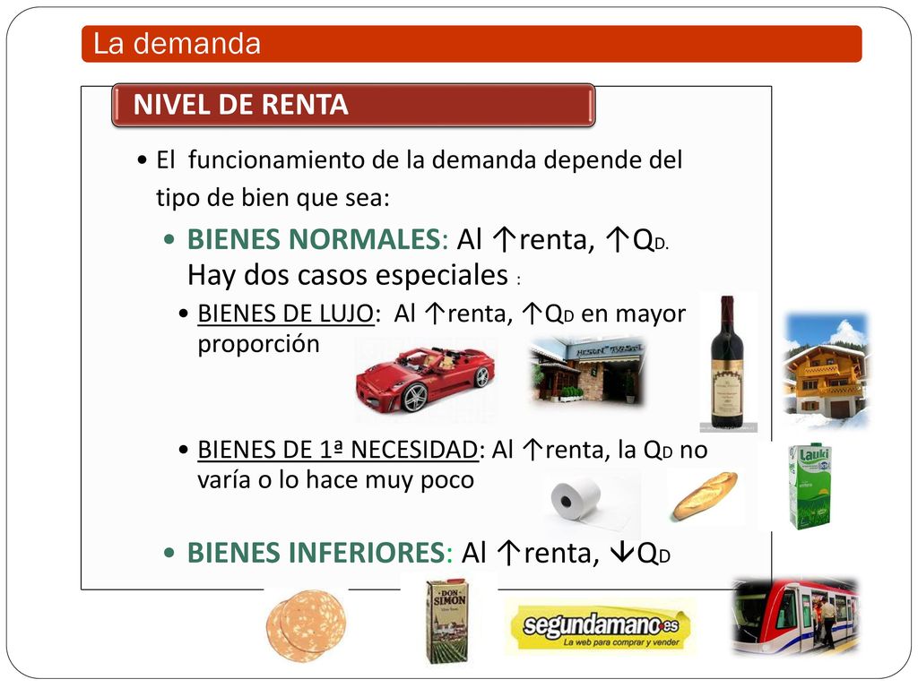 BIENES NORMALES: Al ↑renta, ↑QD. Hay dos casos especiales :
