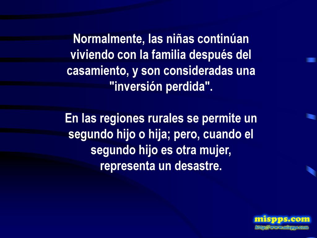 Normalmente, las niñas continúan viviendo con la familia después del casamiento, y son consideradas una inversión perdida .