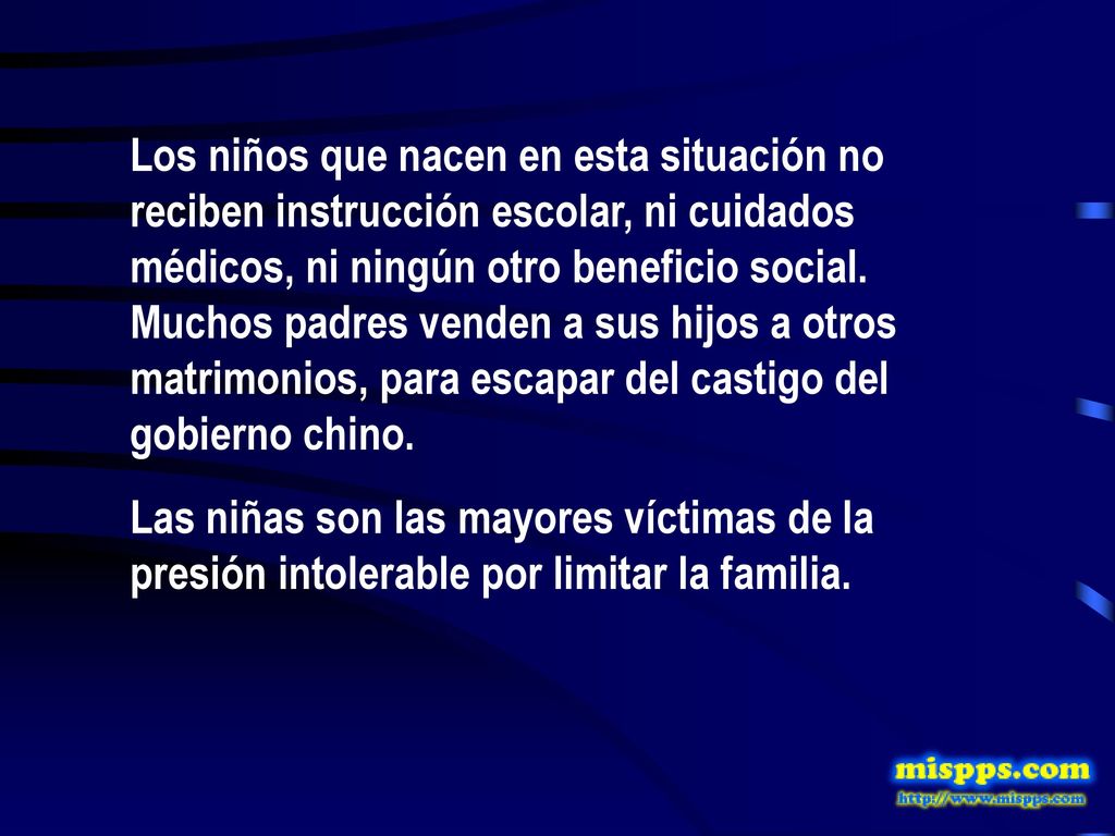 Los niños que nacen en esta situación no reciben instrucción escolar, ni cuidados médicos, ni ningún otro beneficio social. Muchos padres venden a sus hijos a otros matrimonios, para escapar del castigo del gobierno chino.