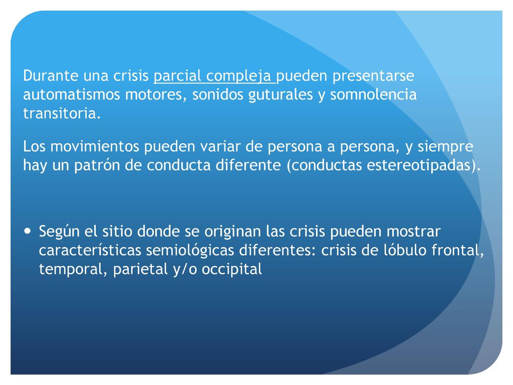 Durante una crisis parcial compleja pueden presentarse automatismos motores, sonidos guturales y somnolencia transitoria.