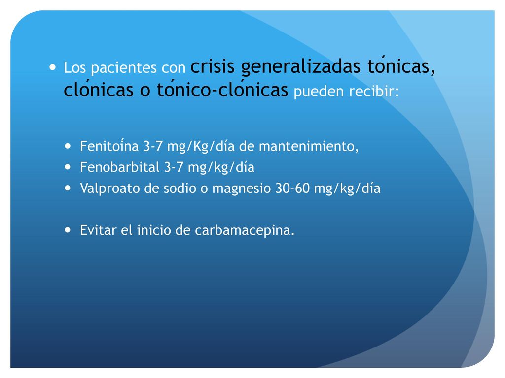 Los pacientes con crisis generalizadas tónicas, clónicas o tónico‐clónicas pueden recibir: